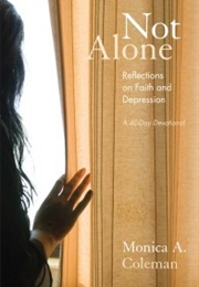 Not Alone: Reflections on Faith and Depression --- A 40-Day Devotional (Monica A. Coleman)