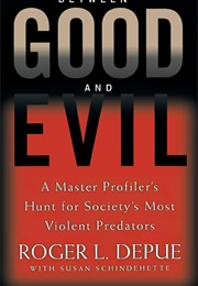 Between Good and Evil (Roger Depue, Susan Schindehette)