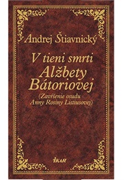 V Tieni Smrti Alžbety Bátoriovej (Andrej Štiavnický)