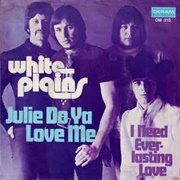 Julie Do Ya Love Me? ..White Plains