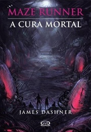 Maze Runner 3 . a Cura Mortal (James Dashner)