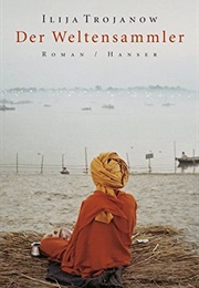 Der Weltensammler (Ilja Trojanow)