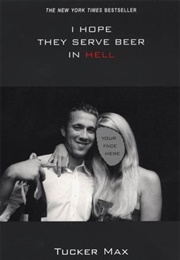I Hope They Serve Beer in Hell (Tucker Max)
