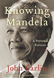 Knowing Mandela: A Personal Portrait (John Carlin)