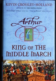Arthur: King of the Middlemarch (Kevin Crossley-Holland)