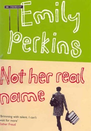 Not Her Real Name (Emily Perkins)