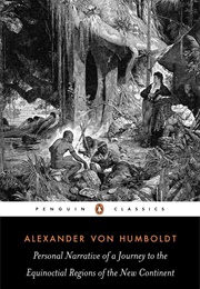 Personal Narrative of a Journey to the Equinoctial Regions of the New Continent (Alexander Von Humboldt)