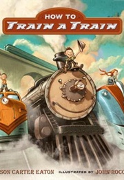 How to Train a Train (Jason Carter Eaton)