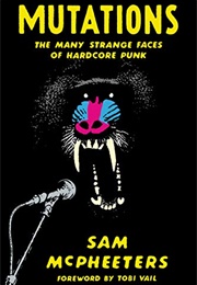 Mutations: The Many Strange Faces of Hardcore Punk (Sam McPheeters)