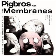Pigbros- Now Is the Time to Remove Your Mask