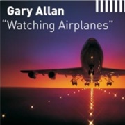 Watching Airplanes - Gary Allan