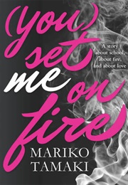 (You) Set Me on Fire (Mariko Tamaki)