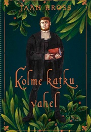 Kolme Katku Vahel (Jaan Kross)