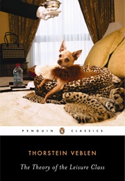 The Theory of the Leisure Class (Thorstein Veblen)