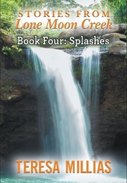 Stories From Lone Moon Creek: Splashes (Teresa Millais)
