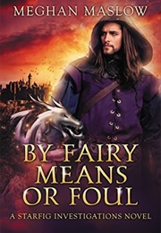 By Fairy Means or Foul (Meghan Maslow)