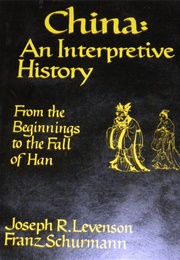 China: An Interpretive History (J. R. Levenson and F. Schurmann)