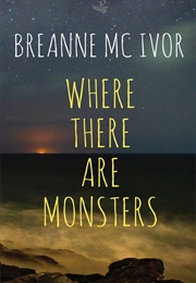 Where There Are Monsters (Breanna McIvor)