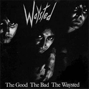 Waysted - The Good the Bad the Waysted