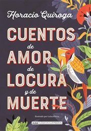 Cuentos De Amor, De Locura Y De Muerte (Horacio Quiroga)