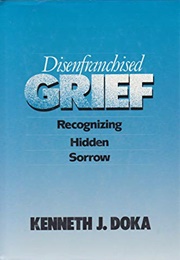 Disenfranchised Grief: Recognizing Hidden Sorrow (Kenneth J. Doka)