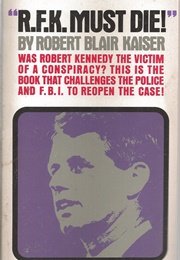 RFK Must Die (Robert Blair Kaiser)