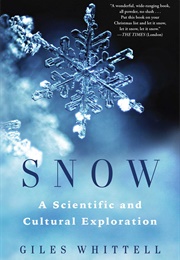 Snow: A Scientific and Cultural Exploration (Giles Whittell)