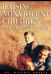 Raising Nonviolent Children in a Violent World (Michael Obsatz)