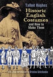 Historic English Costumes and How to Make Them (Talbot Hughes)