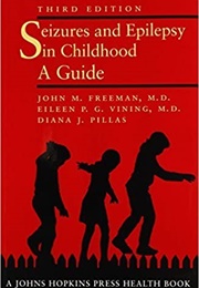 Seizures and Epilepsy in Childhood a Guide (3rd Edition) (John M. Freeman, M.D., Eileen P. G. Vining, M.D.)