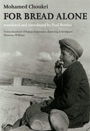 For Bread Alone (Mohamed Choukri)
