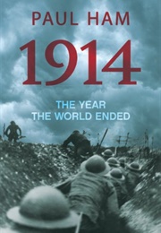 1914: The Year the World Ended (Paul Ham)