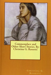 Commonplace and Other Short Stories, by Christina Rossetti (Christina Rossetti)