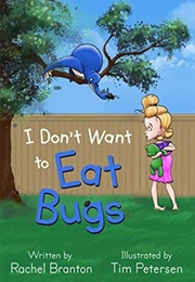 I Don't Want to Eat Bugs (Rachel Branton)