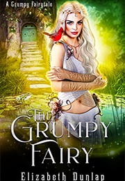 The Grumpy Fairy (Elizabeth Dunlap)