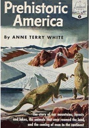 Prehistoric America (Anne Terry White)