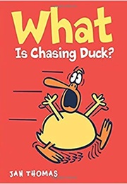 What Is Chasing Duck? (Jan Thomas)