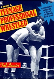 I Was a Teenage Professional Wrestler (Ted Lewin)