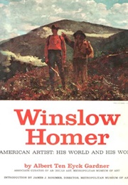 Winslow Homer, American Artist: His World and His Work (Albert Ten Eyck Gardner)