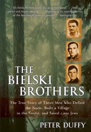 The Bielski Brothers: The True Story of Three Men Who Defied the Nazis (Peter Duffy)