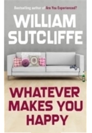 Whatever Makes You Happy (William Sutcliffe)