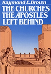 The Churches the Apostles Left Behind (Raymond Brown)