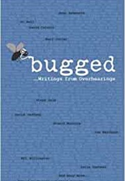 Bugged...Writings From Overhearing (Barbara Bell)