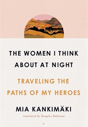 The Women I Think About at Night (Mia Kankimäki)