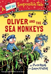 Oliver and the Sea Monkeys (Philip Reeve & Sarah McIntyre)