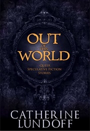Out of This World: Queer Speculative Fiction (Catherine Lundoff)