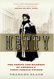 Hetty:  the Genius and Madness of America's First Female Tycoon (Charles Slack)