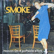 Smoke- Heaven on a Popsickle Stick