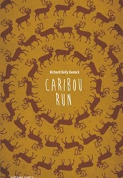 Caribou Run (Richard Kelly Kemick)