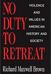 No Duty to Retreat (Richard Maxwell Brown)